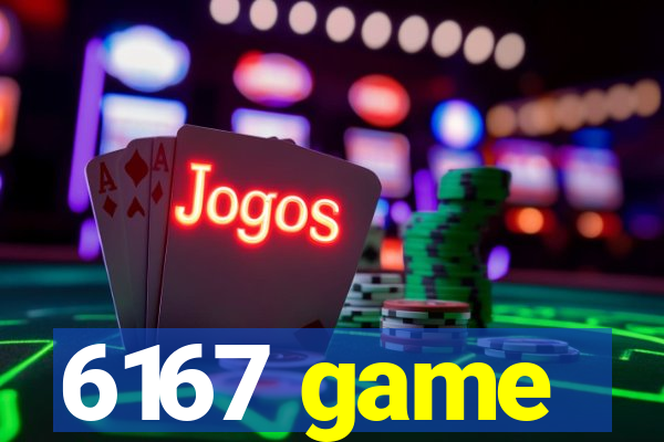 6167 game
